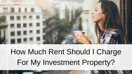 How Much Rent Should I Charge For My Investment Property?