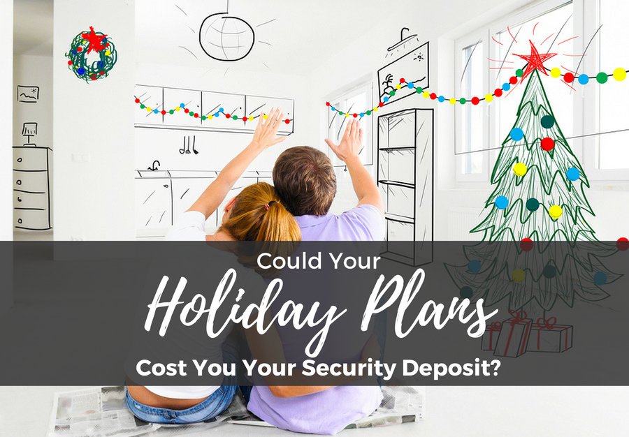 Could Your Holiday Plans Cost You Your Security Deposit?
