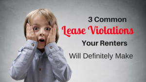 3 Common Lease Violations Your Renters Will Definitely Make