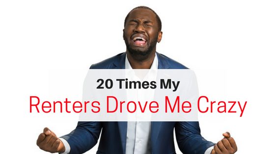 20 Times My Renters Drove Me Crazy