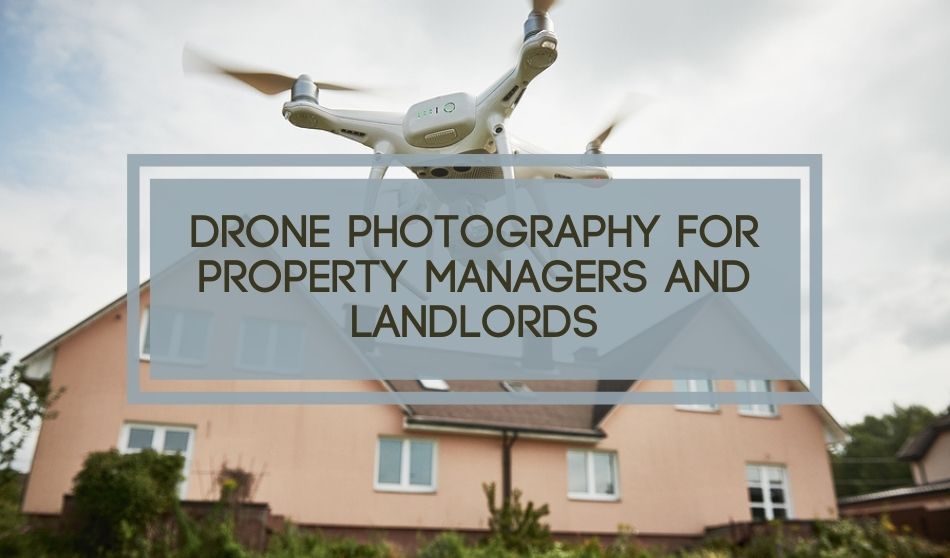 Drone Photography for Property Managers and Landlords