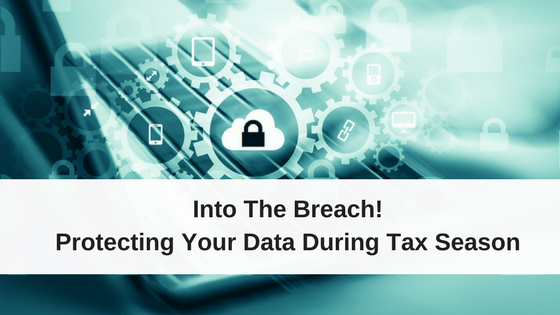 Into The Breach! Protecting Your Data During Tax Season