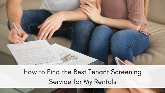 How to Find the Best Tenant Screening Service for My Rentals