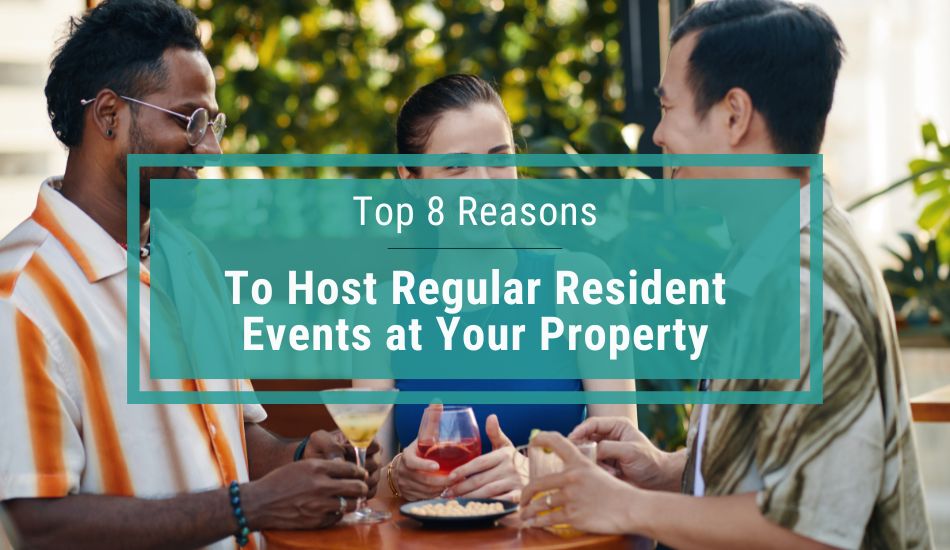 Top 8 Reasons to Host Regular Resident Events at Your Property