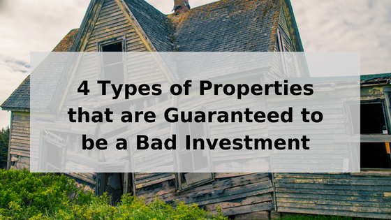Four Properties That Are Guaranteed To Be A Bad Investment