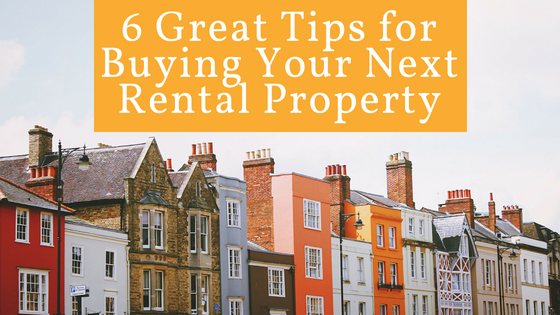 6 Great Tips for Buying Your Next Rental Property