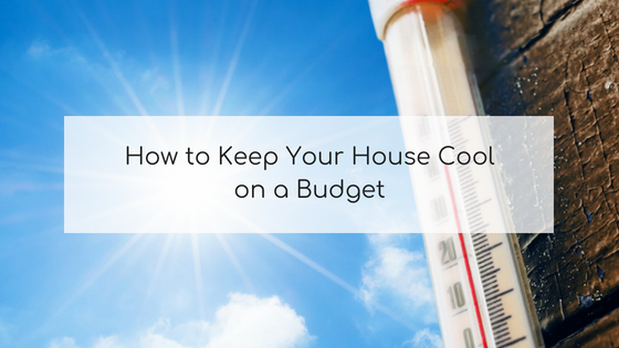 How to Keep Your House Cool on a Budget