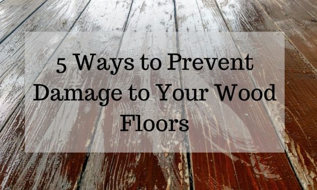 5 Ways to Prevent Damage to Your Wood Floors