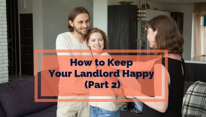 10 Ways to Keep Your Landlord Happy (Part 2)