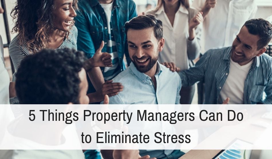 The Manager’s Plateau – Part Three: 5 Things Property Managers Can Do to Eliminate Stress