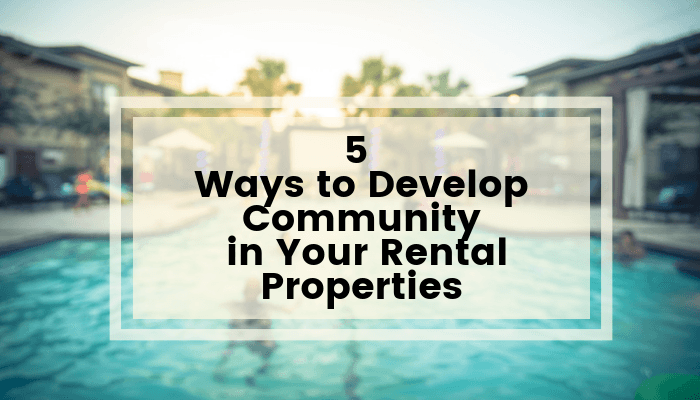 5 Ways to Develop Community in Your Rental Properties