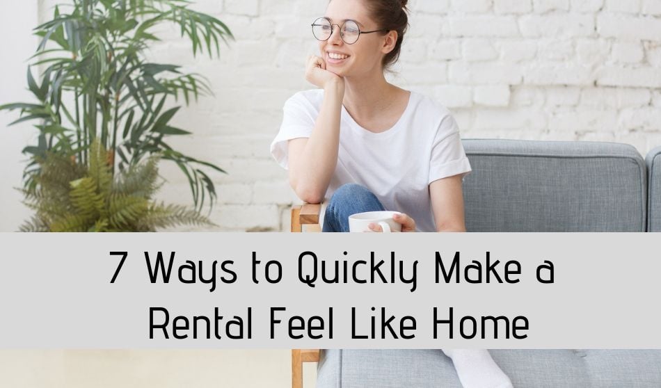 7 Ways to Quickly Make a Rental Feel Like Home