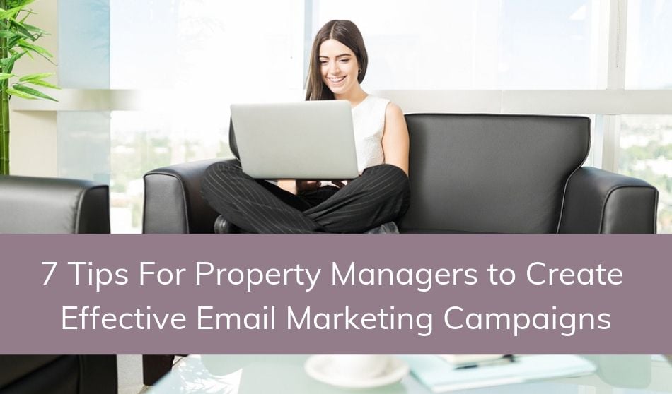7 Tips For Property Managers to Create Effective Email Marketing Campaigns