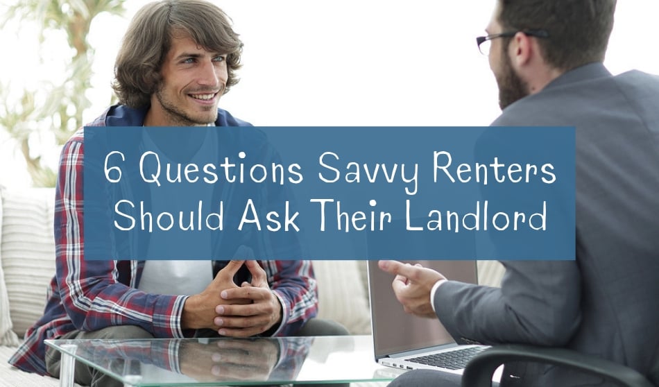 6 Questions Savvy Renters Should Ask Their Landlord