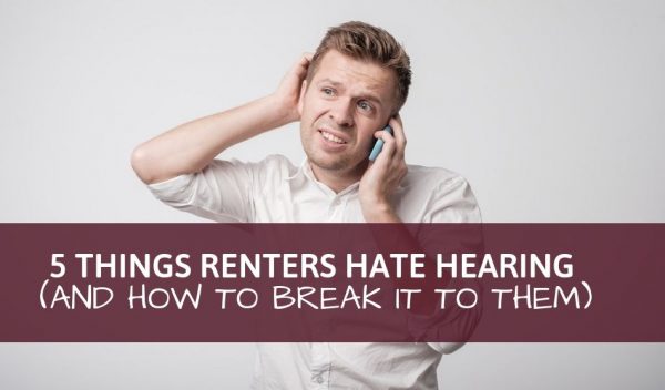 5 Things Renters Hate Hearing And How To Break It To Them 