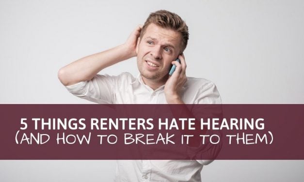 5 Things Renters Hate Hearing (And How to Break it to Them)
