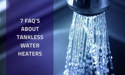 7 FAQ’s About Tankless Water Heaters