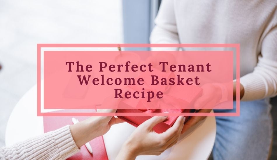 The Perfect Tenant Welcome Basket Recipe