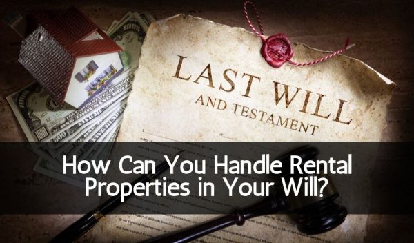 How Can You Handle Rental Properties in Your Will?