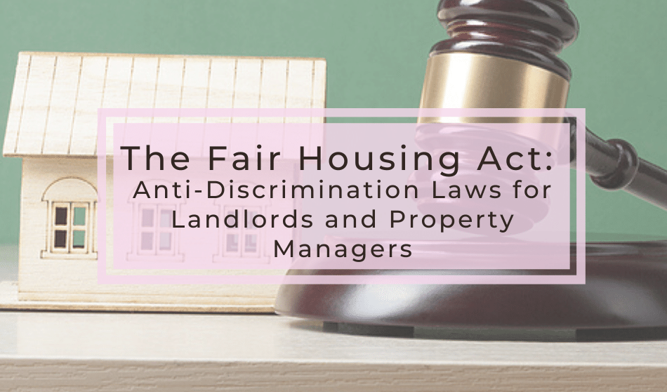 The Fair Housing Act: Anti-Discrimination Laws for Landlords and Property Managers