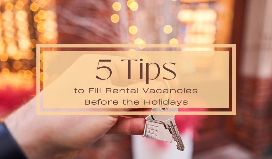 5 Tips to Fill Rental Vacancies Before the Holidays