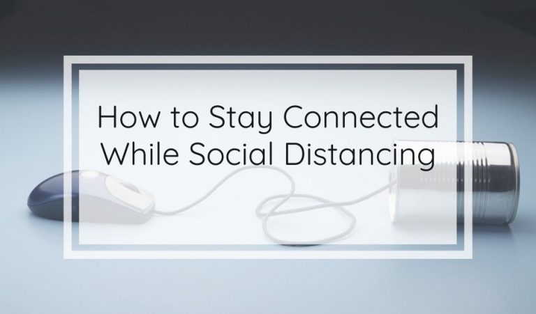 How to Stay Connected While Social Distancing