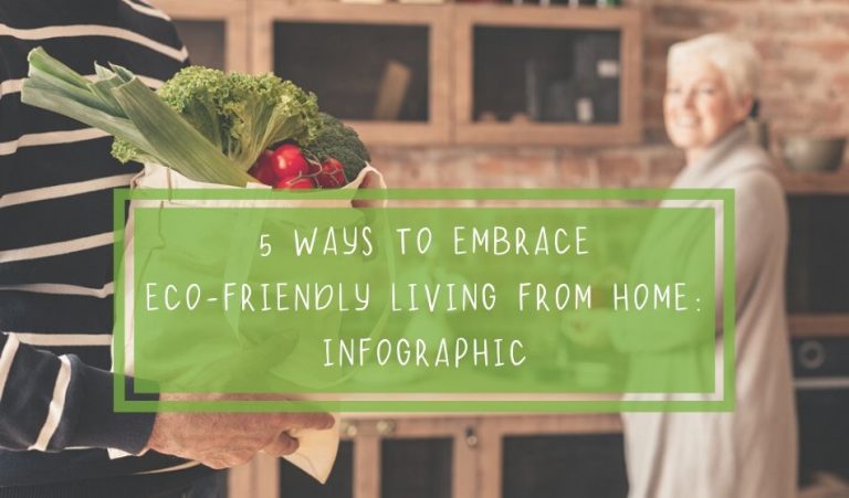 5 Ways to Embrace Eco-Friendly Living From Home: Infographic