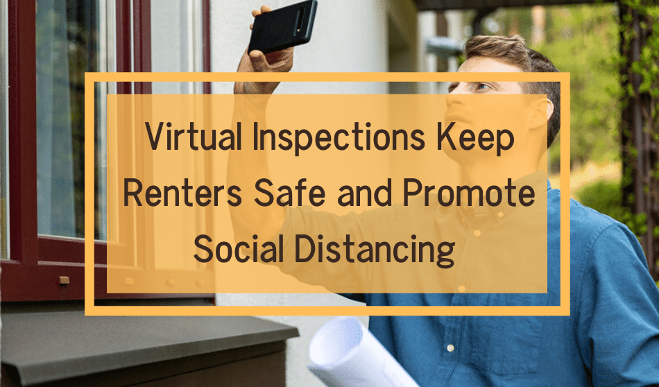 Virtual Inspections Keep Renters Safe and Promote Social Distancing in Rental Properties