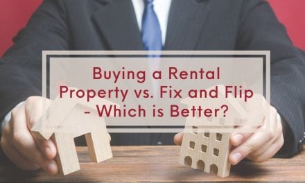 Buying a Rental Property vs. Fix and Flip – Which is Better?
