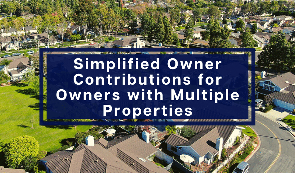 Simplified Owner Contributions for Owners with Multiple Properties