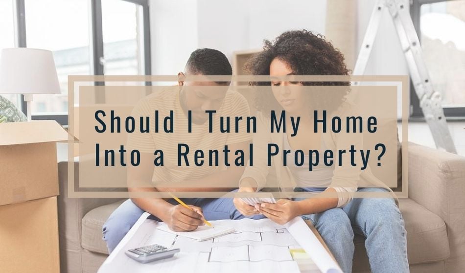 Should I Turn My Home Into a Rental