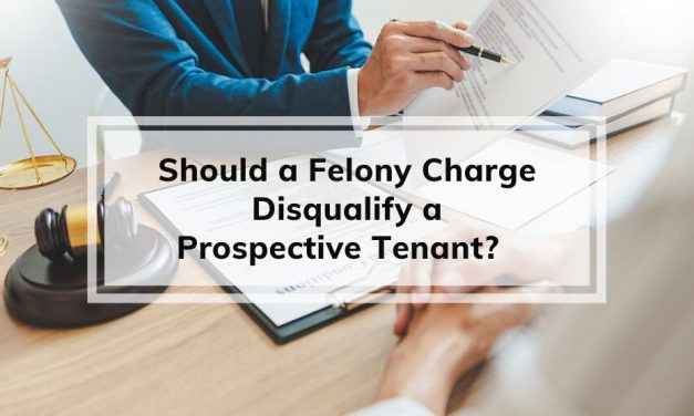 Should a Felony Charge Disqualify a Prospective Tenant?