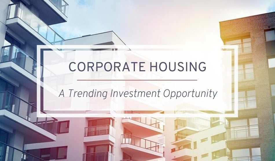 Corporate Housing A Trending Investment Opportunity