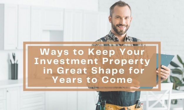 Ways to Keep Your Investment Property in Great Shape for Years to Come