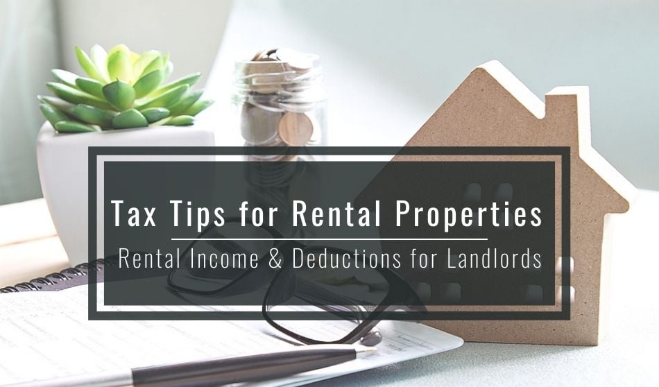 Tax Tips for Rental Properties – Rental Income and Deductions for Landlords