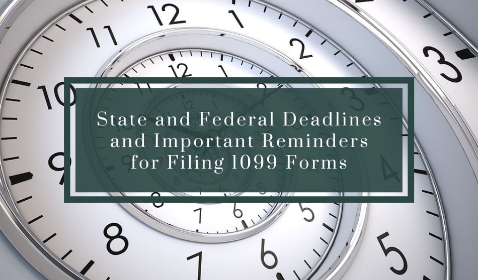 State and Federal Deadlines and Important Reminders For Filing 1099 Forms