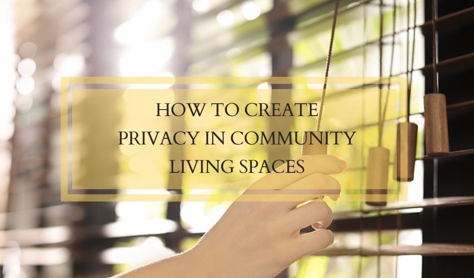 How to Create Privacy in Community Living Spaces