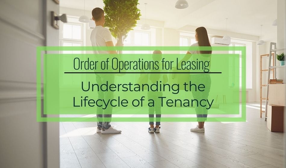 Order of Operations for Leasing | Understanding the Lifecycle of a Tenancy