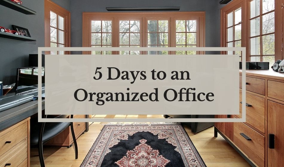 Tips and Tricks | 5 Days to an Organized Office