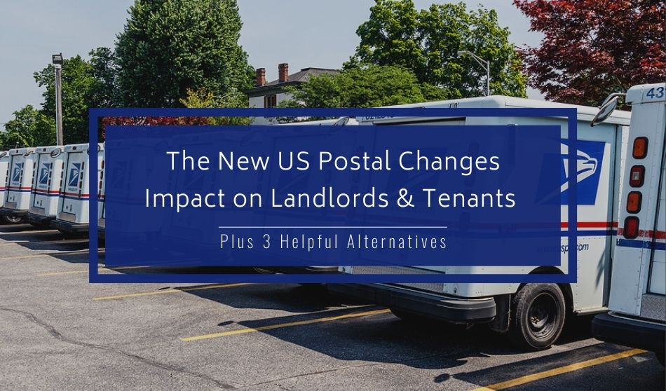 The New US Postal Changes Impact on Landlords and Tenants Plus 3 Helpful Alternatives