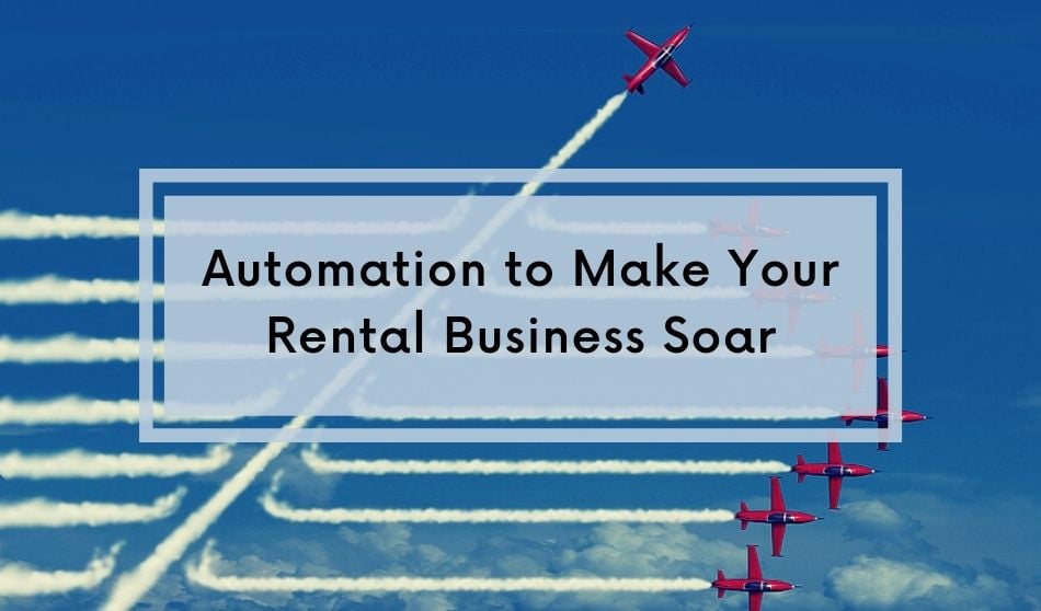 Automation to Make Your Rental Business Soar