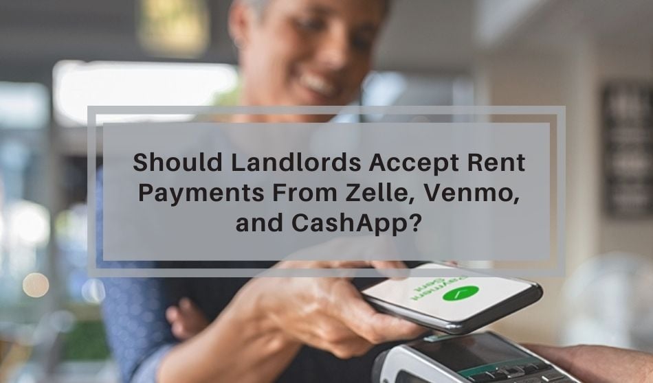 Should Landlords Accept Rent Payement from Zelle, Venmo, and CashApp?