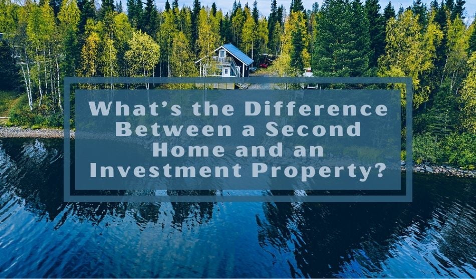 What’s the Difference Between a Second Home and an Investment Property?