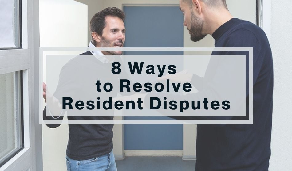 8 Ways to Resolve Resident Disputes