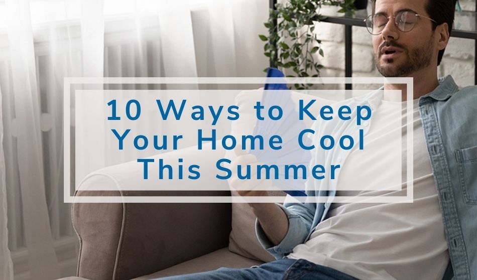 10 Ways to Keep Your Home Cool This Summer