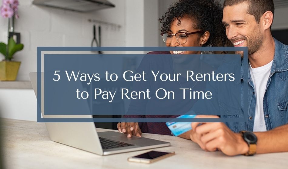 5 Ways to Get Your Renters to Pay Rent On Time