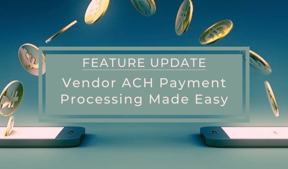 Feature Update | Vendor ACH Payment Processing Made Easy