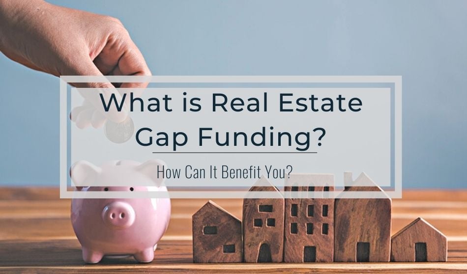 What is Real Estate Gap Funding and How Can It Benefit You?