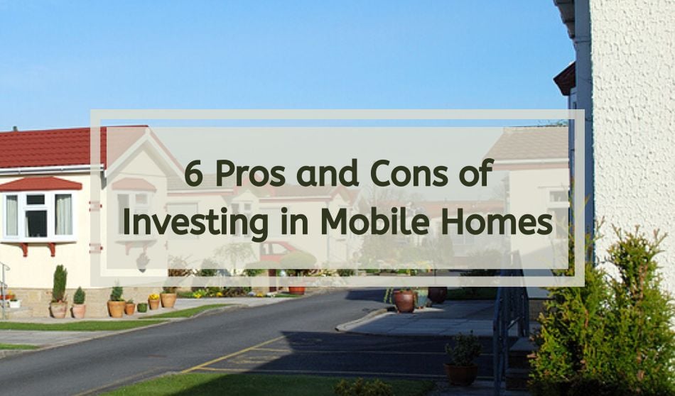6 Pros and Cons of Investing in Mobile Homes
