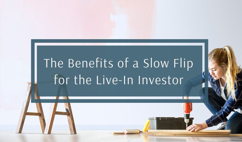The Benefits of a Slow Flip | The Live-In Investor